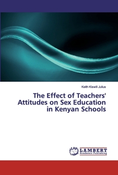 Paperback The Effect of Teachers' Attitudes on Sex Education in Kenyan Schools Book