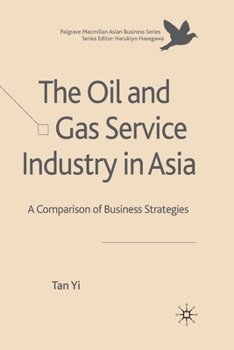 Paperback The Oil and Gas Service Industry in Asia: A Comparison of Business Strategies Book