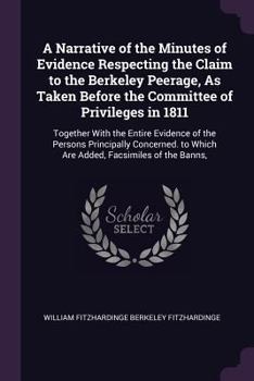 Paperback A Narrative of the Minutes of Evidence Respecting the Claim to the Berkeley Peerage, As Taken Before the Committee of Privileges in 1811: Together Wit Book