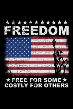 Paperback Freedom - Free for Some Costly For Others: 6x9 120 pages blank - Your personal Diary Book