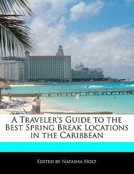 Paperback A Traveler's Guide to the Best Spring Break Locations in the Caribbean Book