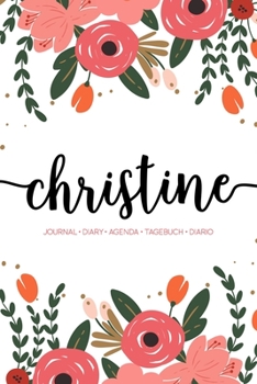 Paperback Christine: Journal - Diary - Agenda - Tagebuch - Diario: 150 pages paginas seiten pagine: Modern Florals First Name Notebook in C Book