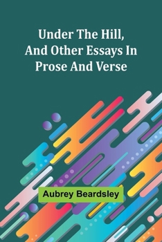 Paperback Under the Hill, and Other Essays in Prose and Verse Book