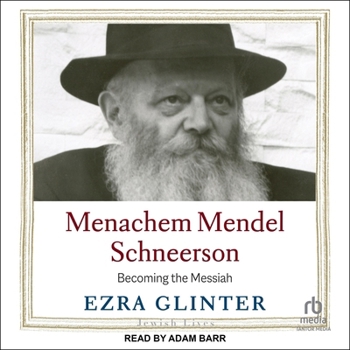 Menachem Mendel Schneerson: Becoming the Messiah