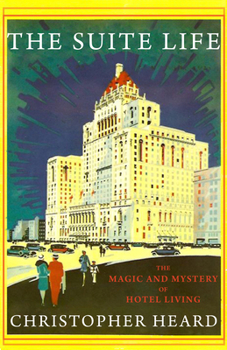 Paperback The Suite Life: The Magic and Mystery of Hotel Living Book