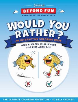 Paperback Would You Rather? An Interactive Coloring Book: Wild & Wacky Challenges For Kids Ages 8-12 (Beyond Fun Brain-Boosting Adventures) Book