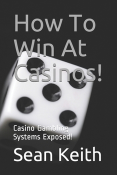 Paperback How To Win At Casinos!: Casino Gambling Systems Exposed! Book