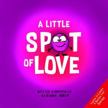 Paperback A Little SPOT of Love (Inspire to Create A Better You!) Book