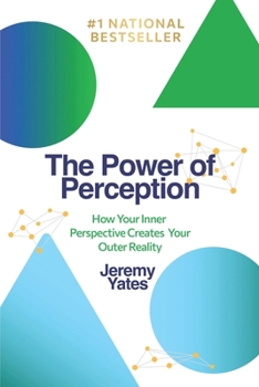 Paperback The Power of Perception: How Your Inner Perspective Creates Your Outer Reality Book