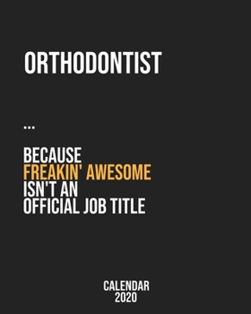 Paperback Orthodontist because freakin' Awesome isn't an Official Job Title: Calendar 2020, Monthly & Weekly Planner Jan. - Dec. 2020 Book