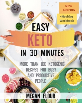Easy Keto In 30 Minutes: More Than 100 Ketogenic Recipes for Busy and Productive People