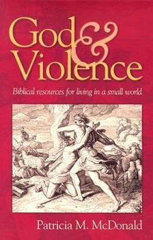 God and Violence: Biblical Resources for Living in a Small World