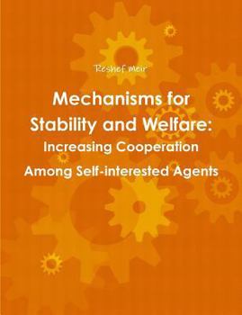 Paperback Mechanisms for Stability and Welfare: Increasing Cooperation among Self-interested Agents Book