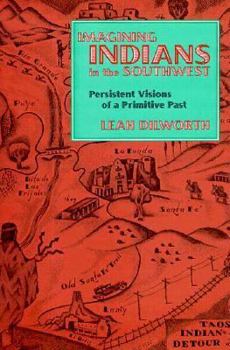 Hardcover Imagining Indians in the Southwest : Persistent Visions of a Primitive Past Book