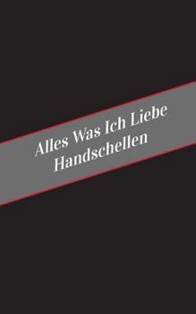 Paperback Alles Was Ich Liebe Uber Handschellen: Ein Sicherer Platz Fur Deine Kinky Gedanken [German] Book