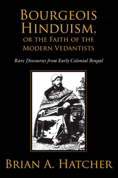 Paperback Bourgeois Hinduism, or Faith of the Modern Vedantists: Rare Discourses from Early Colonial Bengal Book