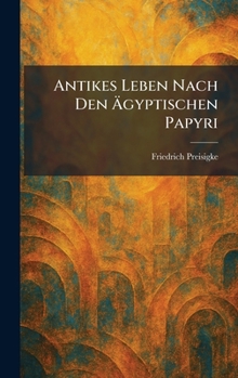 Hardcover Antikes Leben Nach Den Ãgyptischen Papyri [German] Book