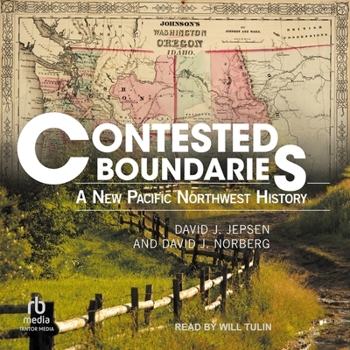 Contested Boundaries: A New Pacific Northwest History