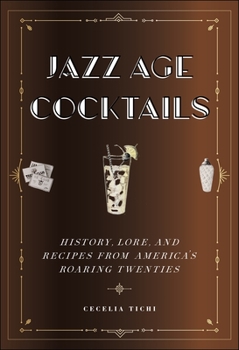 Hardcover Jazz Age Cocktails: History, Lore, and Recipes from America's Roaring Twenties Book