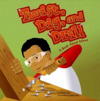 Paperback Twist, Dig, and Drill: A Book About Screws (Amazing Science: Simple Machines) Book