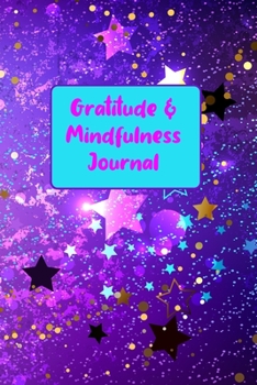 Paperback Gratitude & Mindfulness Journal: Change your life by practicing mindfulness and gratitude in just a few minutes every day. Book