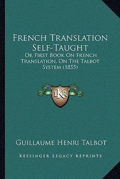Paperback French Translation Self-Taught: Or First Book On French Translation, On The Talbot System (1855) Book