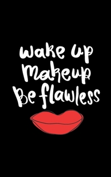 Wake up Makeup Be Flawless: 2020 Weekly Planner With Positive Affirmations & Notes Pages | 5x8  Small Handy Size | 2020 Pocket Diary | Agenda Planner & Calendar Schedule | Smart Trendy Slim Design