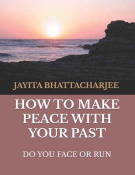Paperback How to Make Peace With Your Past: Do you face or run Book