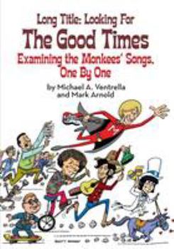 Paperback Long Title: Looking for the Good Times; Examining the Monkees' Songs, One by One Book