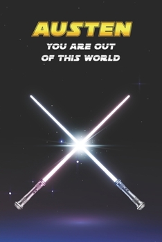 Austen You Are Out Of This World: Unique Personalised Full Lined Sci-Fi Journal Diary Notebook Gift For A Boy Called Austen - 100 Pages - Perfect for ... Journal For Home, School College Or Work.