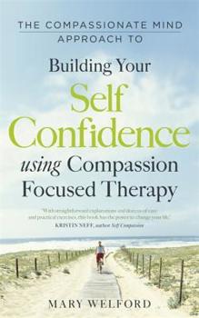 Paperback The Compassionate Mind Approach to Building Self-Confidence Book