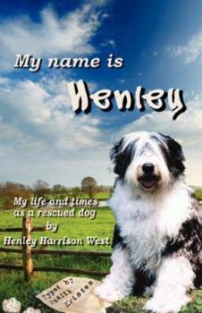 Paperback My Name Is Henley: My Life and Times as a Rescued Dog Book