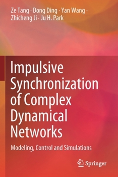 Paperback Impulsive Synchronization of Complex Dynamical Networks: Modeling, Control and Simulations Book