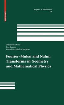 Hardcover Fourier-Mukai and Nahm Transforms in Geometry and Mathematical Physics Book