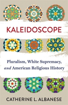 Hardcover Kaleidoscope: Pluralism, White Supremacy, and American Religious History Book