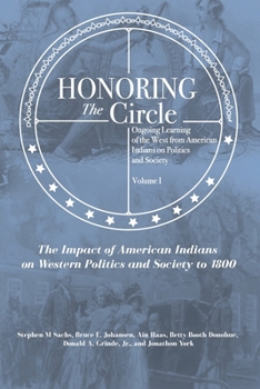 Paperback Honoring the Circle: Ongoing Learning of the West from American Indians on Politics and Society, Volume I: The Impact of American Indians o Book