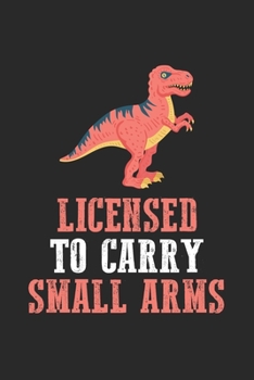 Licensed To Carry Small Arms: Lustiger Dinosaurier mit Handfeuerwaffen  Notizbuch liniert 120 Seiten für Notizen Zeichnungen Formeln Organizer Tagebuch