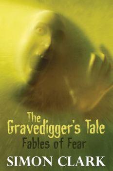 Hardcover The Gravedigger's Tale: Fables of Fear. Simon Clark Book