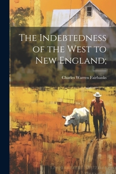 Paperback The Indebtedness of the West to New England; Book