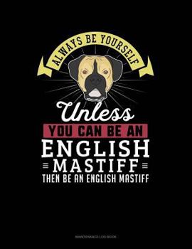 Paperback Always Be Yourself Unless You Can Be an English Mastiff Then Be an English Mastiff: 6 Columns Columnar Pad Book