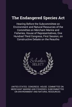 The Endangered Species ACT: Hearing Before the Subcommittee on Environment and Natural Resources of the Committee on Merchant Marine and Fisheries, House of Representatives, One Hundred Third Congress