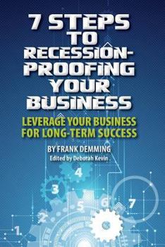 Paperback 7 Steps to Recession-Proofing Your Business: Leverage Your Business for Long-Term Success Book