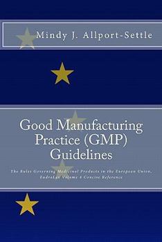 Paperback Good Manufacturing Practice (GMP) Guidelines: The Rules Governing Medicinal Products in the European Union, EudraLex Volume 4 Concise Reference Book