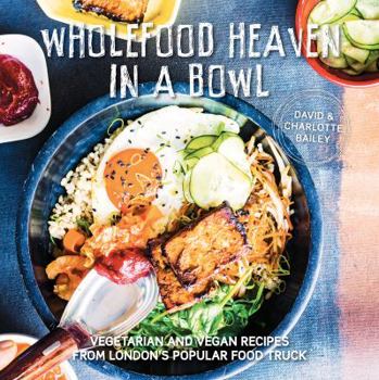 Hardcover Wholefood Heaven in a Bowl: Vegetarian and Vegan Recipes from London's Popular Food Truck Book