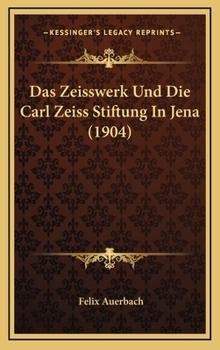 Hardcover Das Zeisswerk Und Die Carl Zeiss Stiftung In Jena (1904) [German] Book