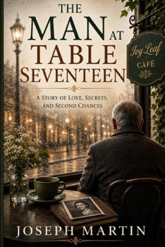 Paperback The Man At Table Seventeen: A Story of Love, Secrets, and Second Chances Book