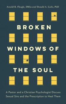 Paperback Broken Windows of the Soul: A Pastor and Christian Psychologist Discuss Sexual Sins and the Prescription to Heal Them Book