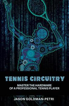 Paperback Tennis Circuitry: Master the Hardware of a Professional Tennis Player Book