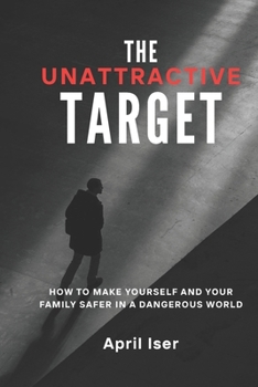 Paperback The Unattractive Target: A Modern Guide to Personal Safety in an Unsafe World Book