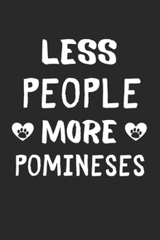 Less People More Pomineses: Lined Journal, 120 Pages, 6 x 9, Funny Pominese Gift Idea, Black Matte Finish (Less People More Pomineses Journal)